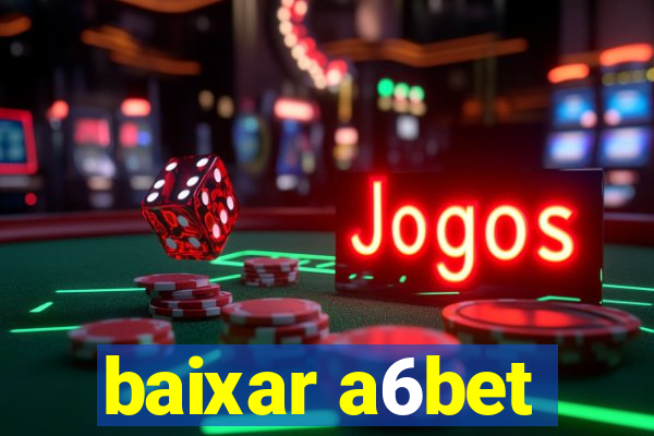 baixar a6bet